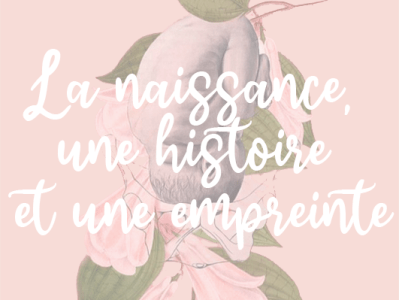 MA NAISSANCE, MON HISTOIRE, UNE&nbsp;EMPREINTE