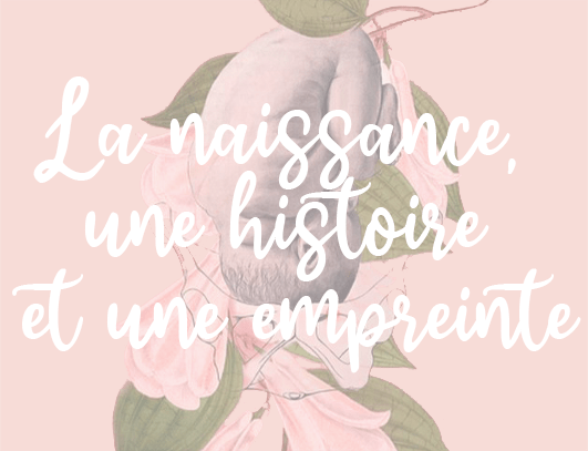 MA NAISSANCE, MON HISTOIRE, UNE&nbsp;EMPREINTE